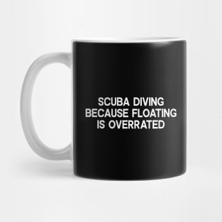 Scuba Diving Because Floating is Overrated Mug